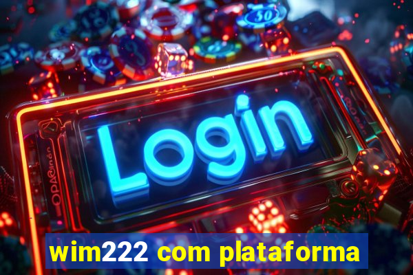 wim222 com plataforma